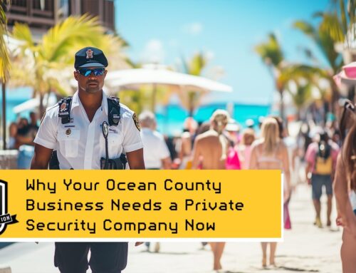 Securing Success: Why Your Ocean County Business Needs a Private Security Company Now